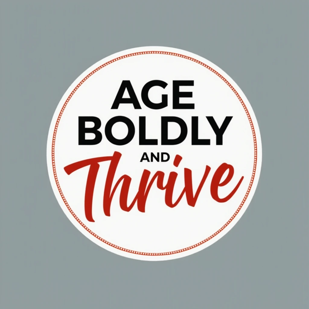 Age Boldly and Thrive